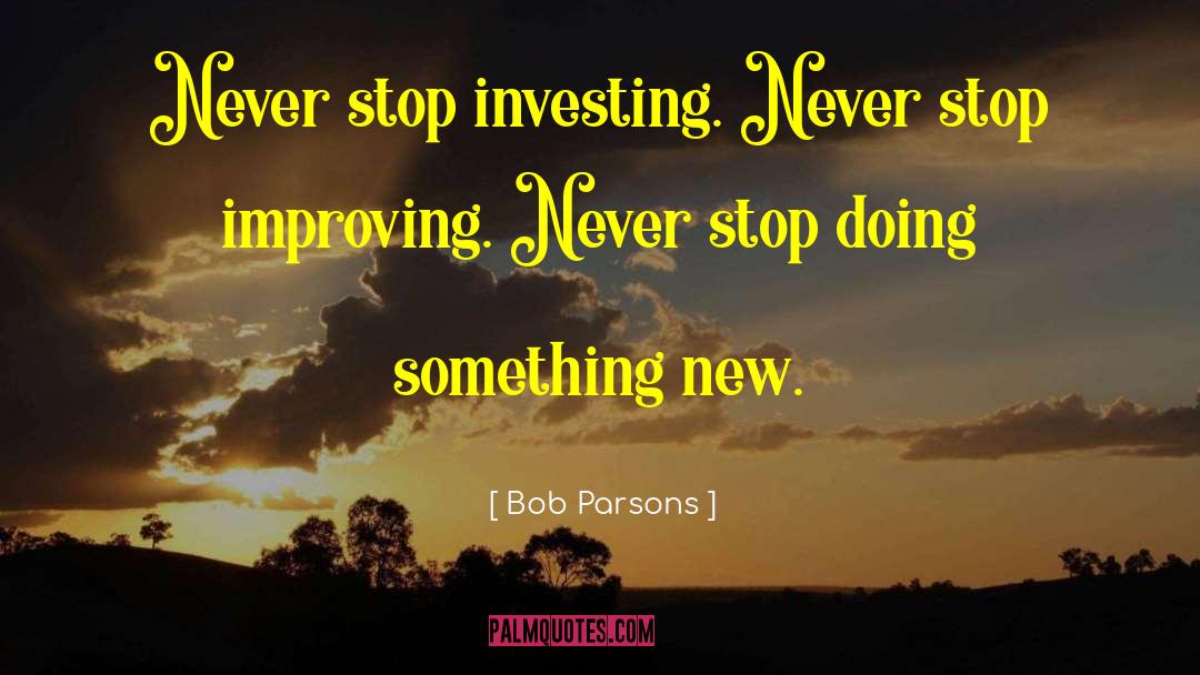 Never Stop Improving quotes by Bob Parsons
