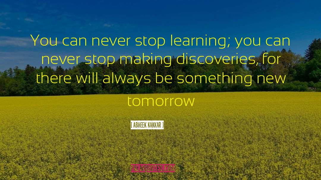 Never Stop Learning quotes by Abheek Kakkar