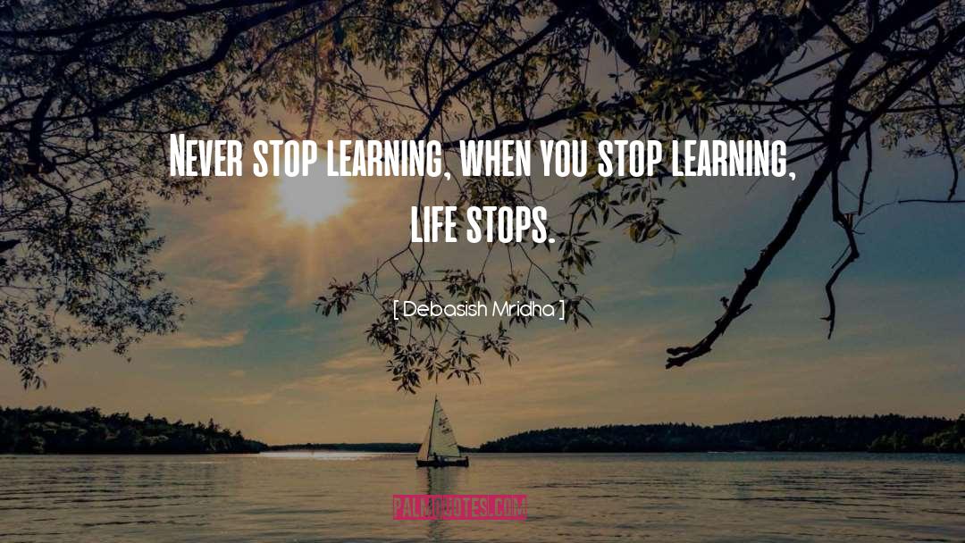 Never Stop Learning quotes by Debasish Mridha