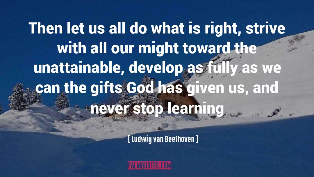 Never Stop Learning quotes by Ludwig Van Beethoven