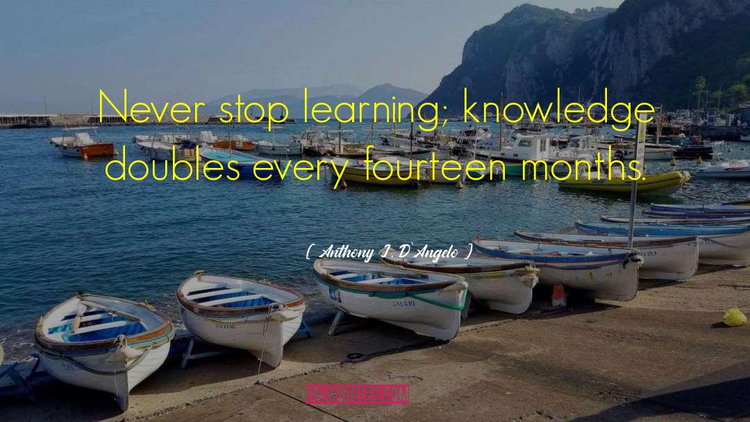 Never Stop Learning quotes by Anthony J. D'Angelo