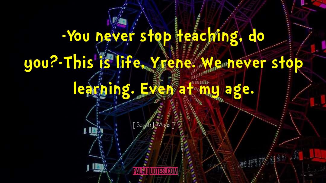 Never Stop Learning quotes by Sarah J. Maas