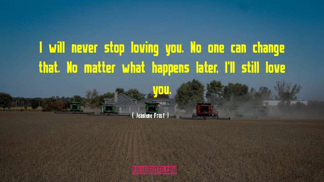 Never Stop Loving You quotes by Jeaniene Frost