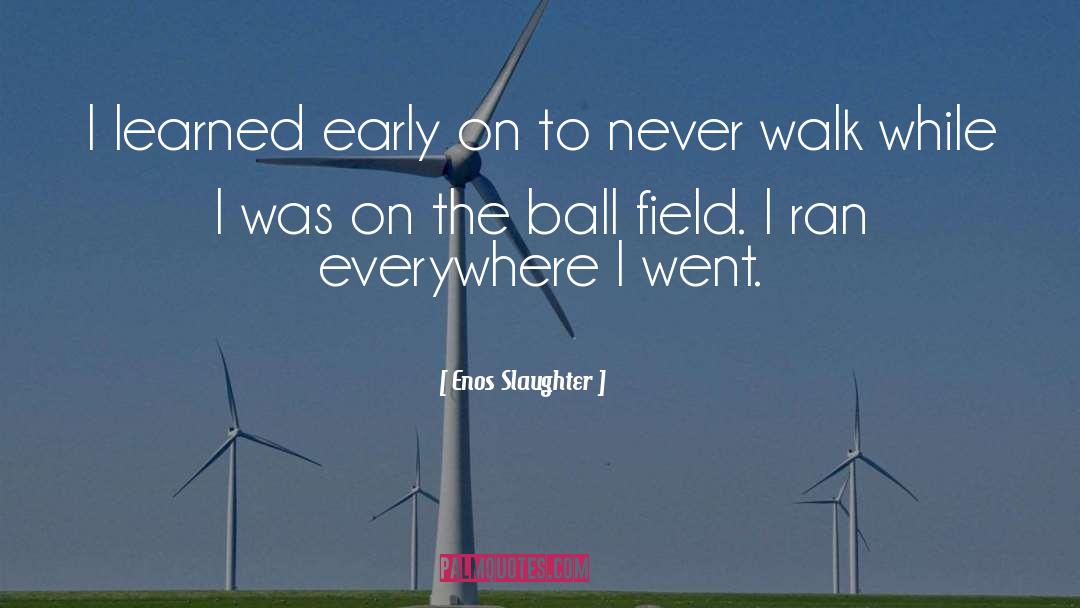 Never Stopping quotes by Enos Slaughter