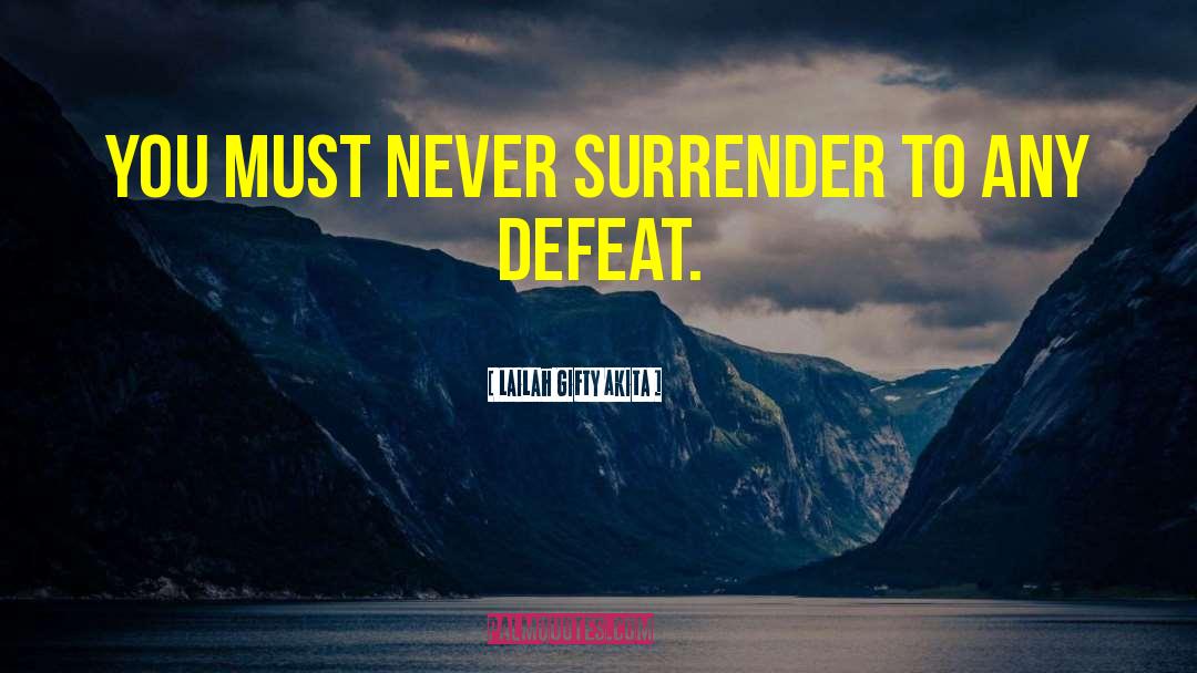 Never Surrender quotes by Lailah Gifty Akita