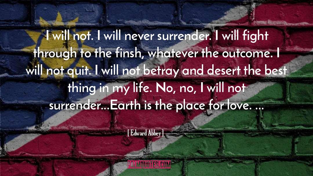 Never Surrender quotes by Edward Abbey