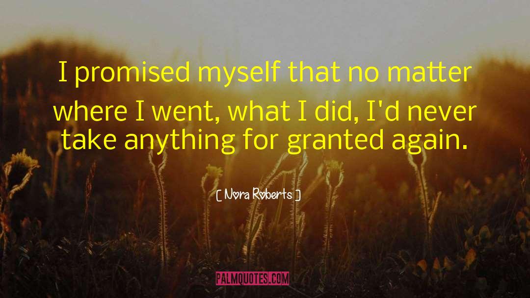 Never Take Anything For Granted quotes by Nora Roberts