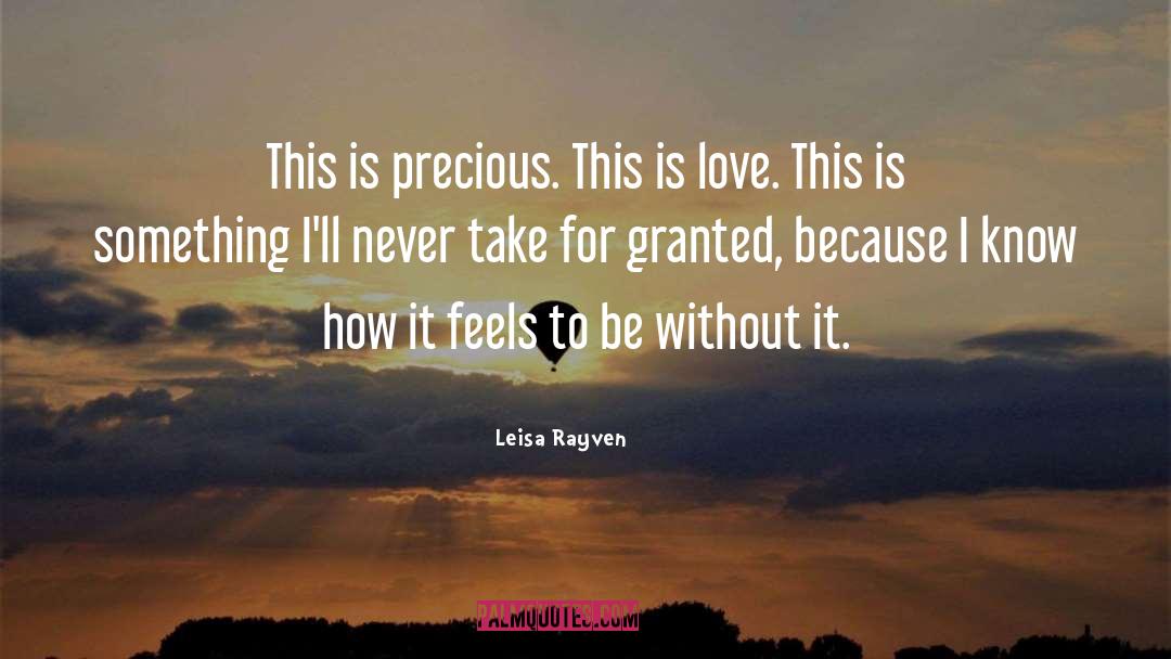 Never Take For Granted quotes by Leisa Rayven