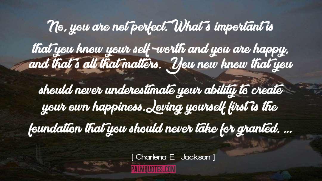 Never Take For Granted quotes by Charlena E.  Jackson