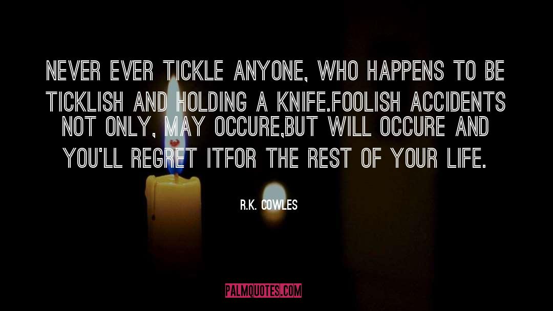 Never Tickle A Sleeping Dragon quotes by R.K. Cowles