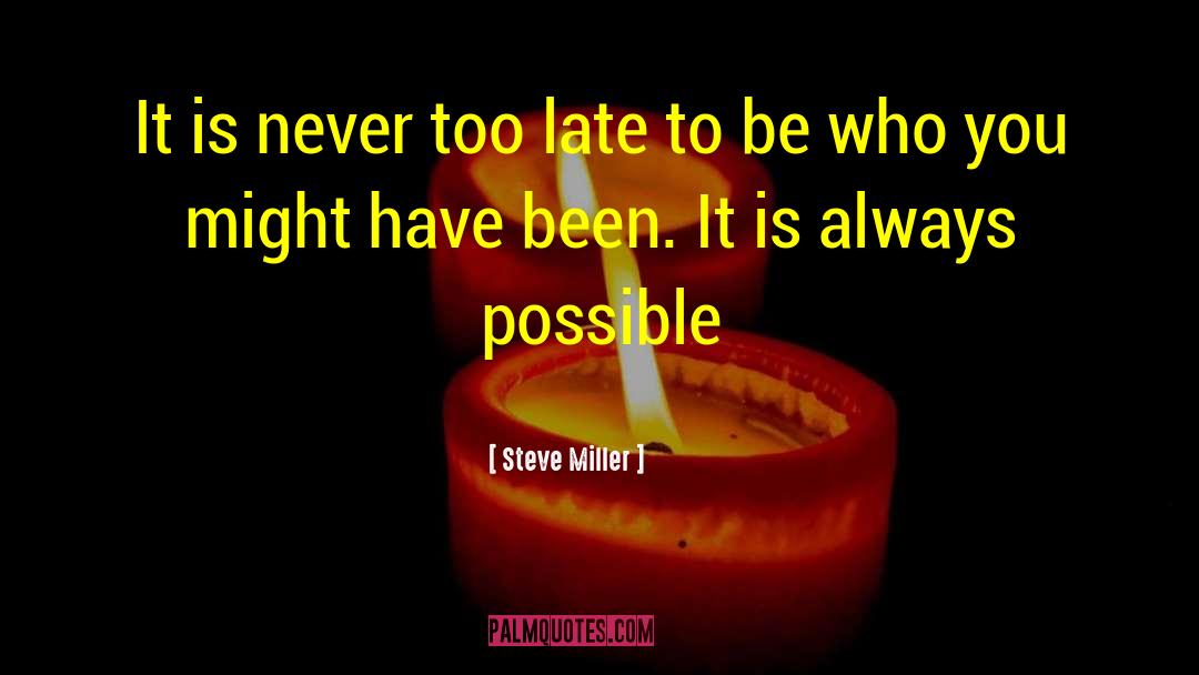 Never Too Late quotes by Steve Miller