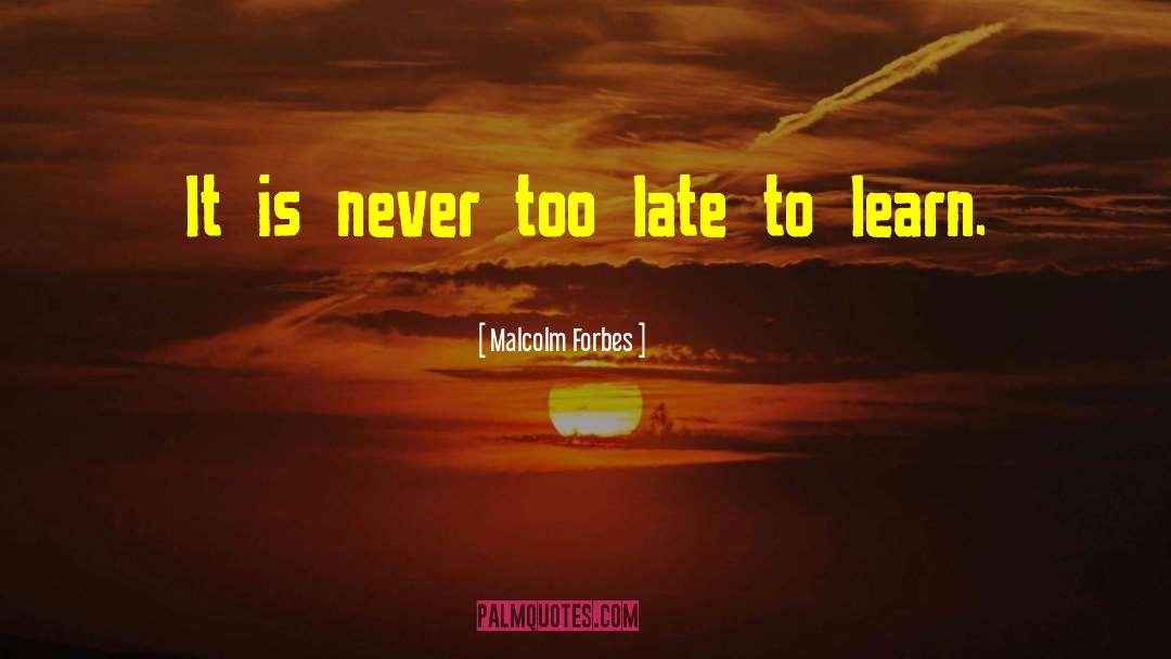 Never Too Late quotes by Malcolm Forbes