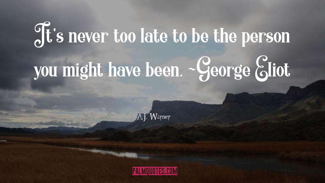 Never Too Late quotes by A.J. Warner