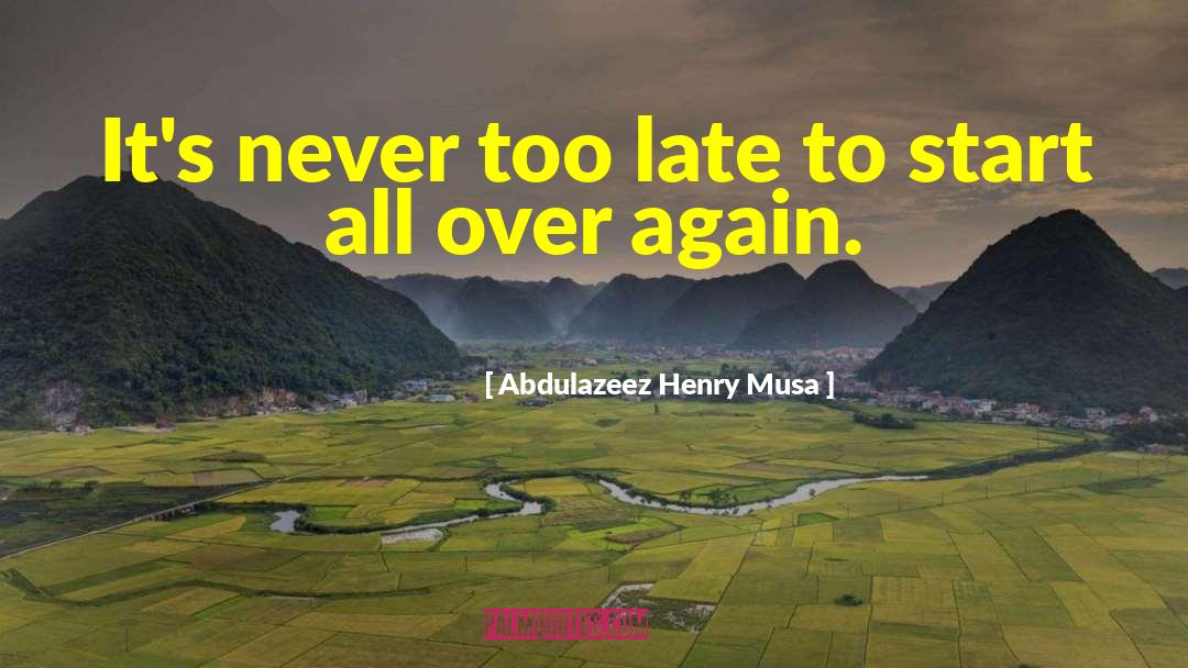 Never Too Late quotes by Abdulazeez Henry Musa
