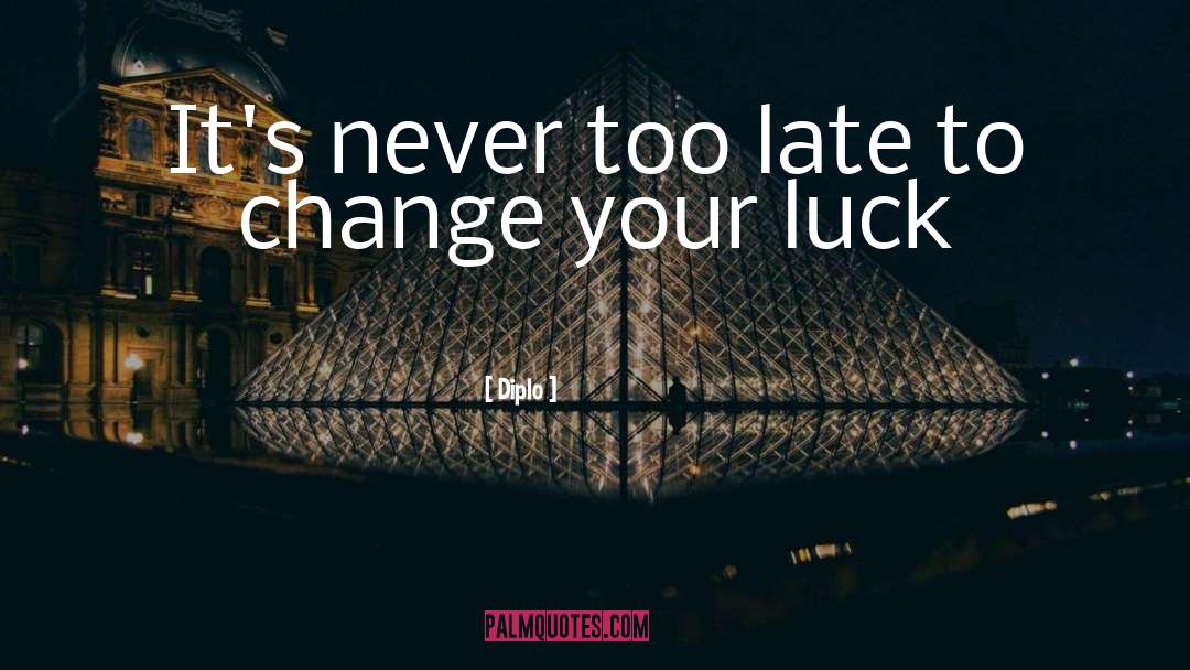 Never Too Late quotes by Diplo
