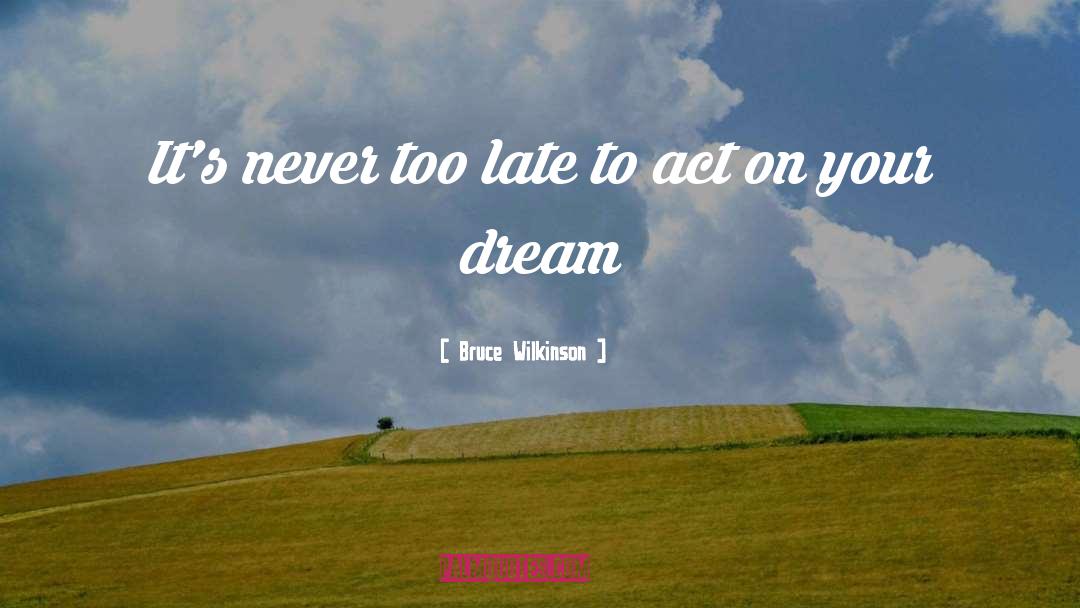 Never Too Late quotes by Bruce Wilkinson