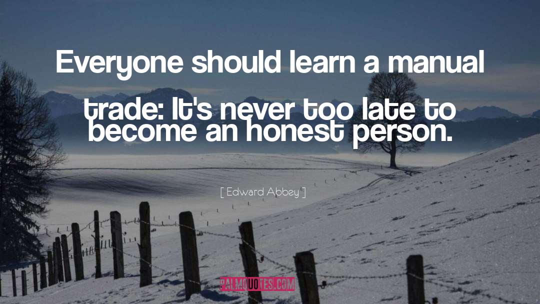 Never Too Late quotes by Edward Abbey
