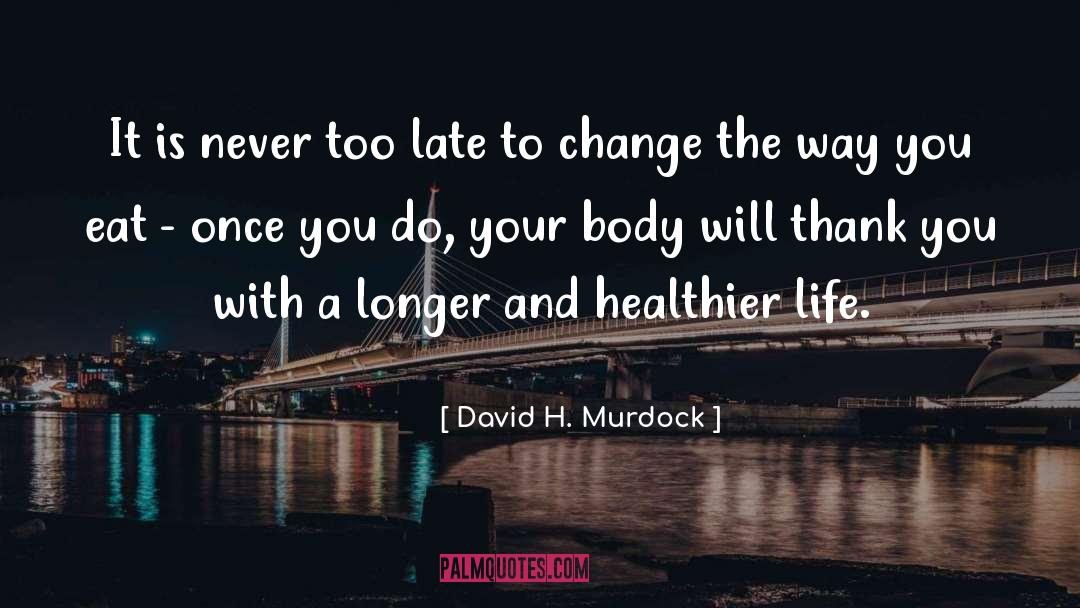 Never Too Late quotes by David H. Murdock