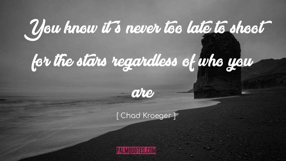 Never Too Late quotes by Chad Kroeger