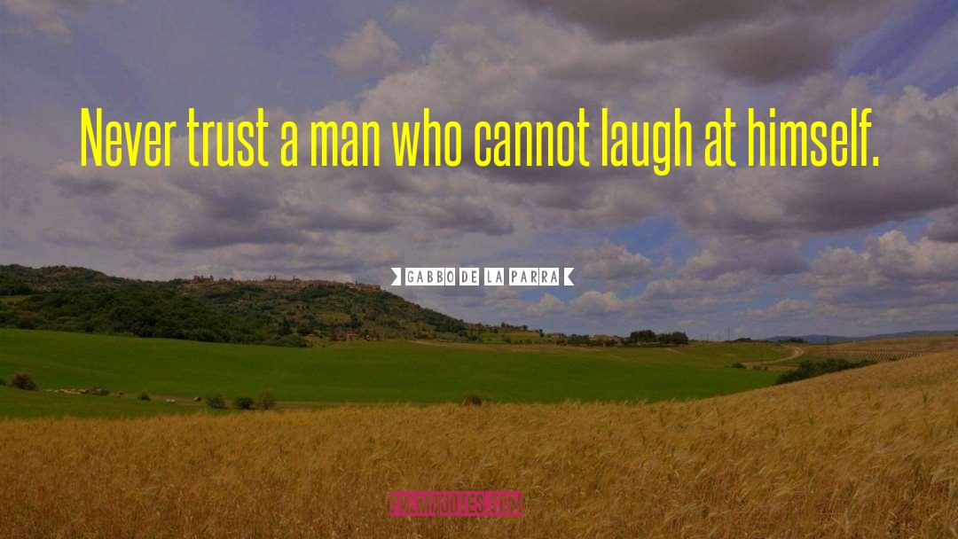 Never Trust A Man quotes by Gabbo De La Parra