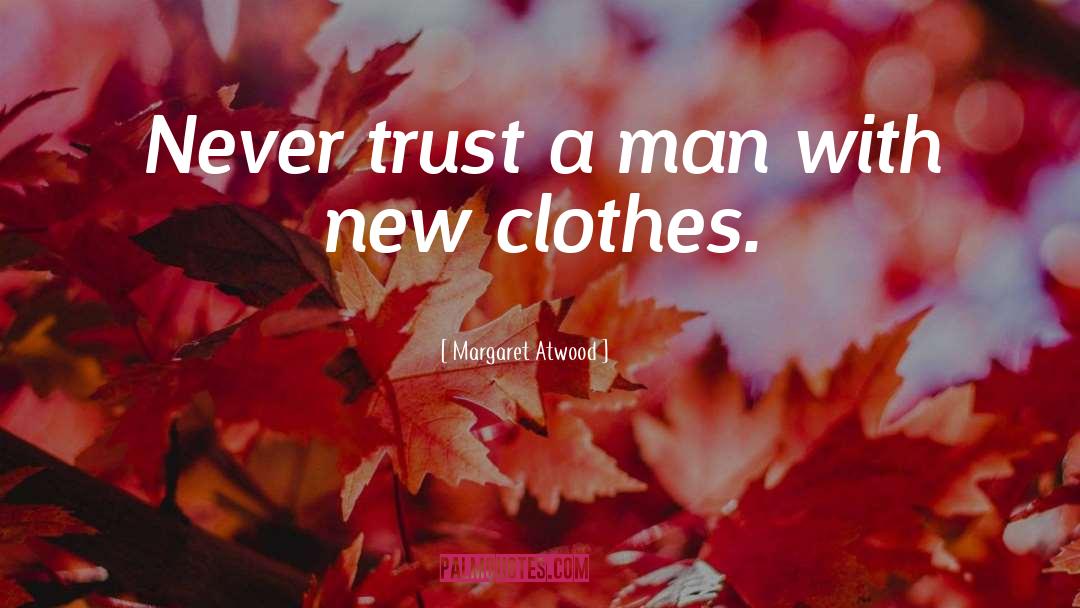 Never Trust A Man quotes by Margaret Atwood