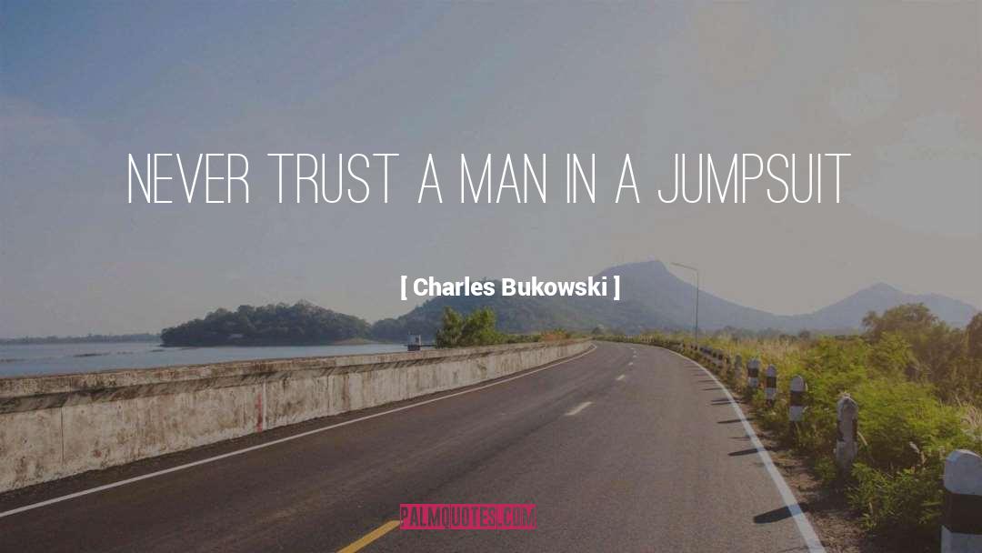 Never Trust A Man quotes by Charles Bukowski
