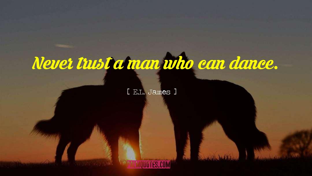 Never Trust A Man quotes by E.L. James