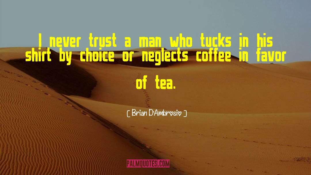 Never Trust A Man quotes by Brian D'Ambrosio