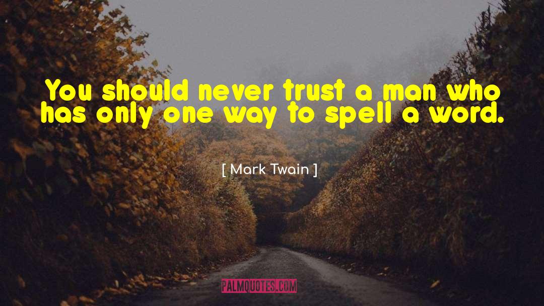 Never Trust A Man quotes by Mark Twain