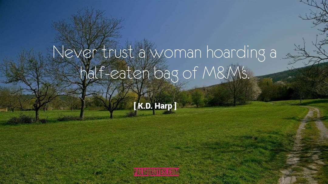 Never Trust A Woman quotes by K.D. Harp