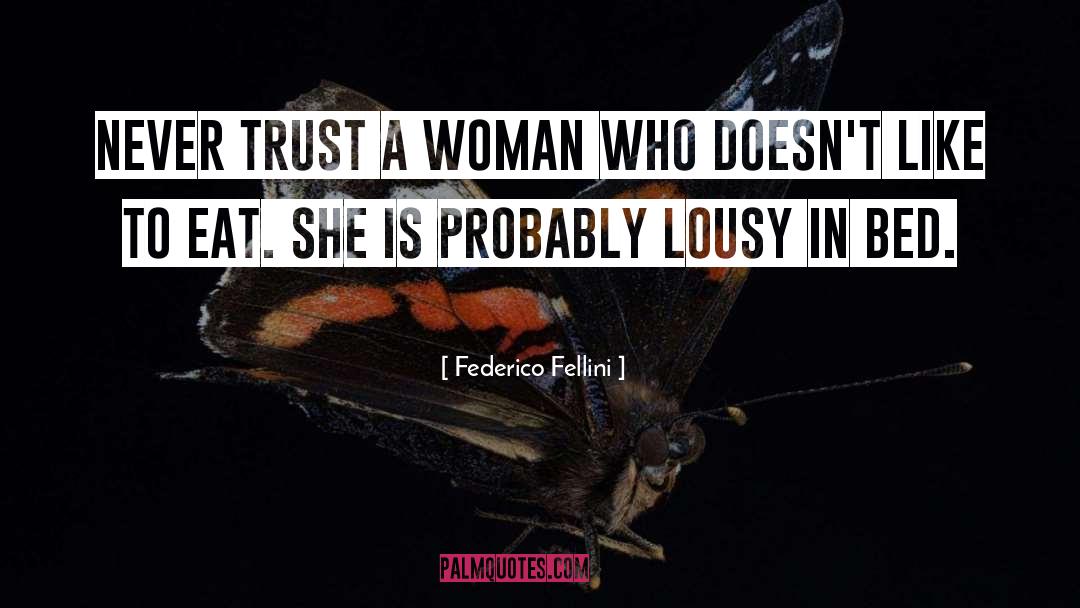 Never Trust A Woman quotes by Federico Fellini