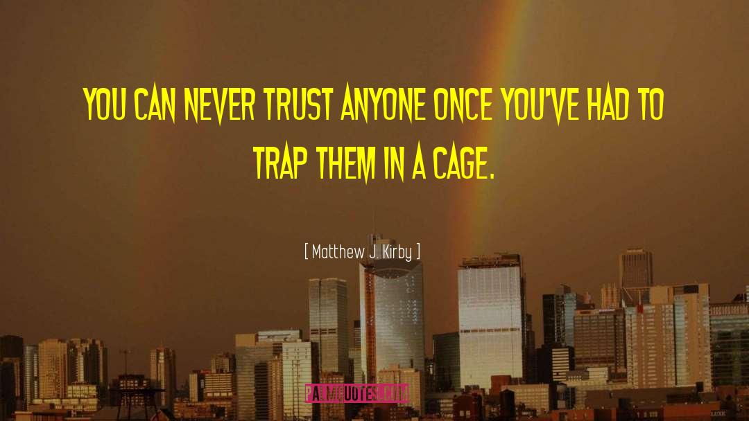 Never Trust Anyone quotes by Matthew J. Kirby