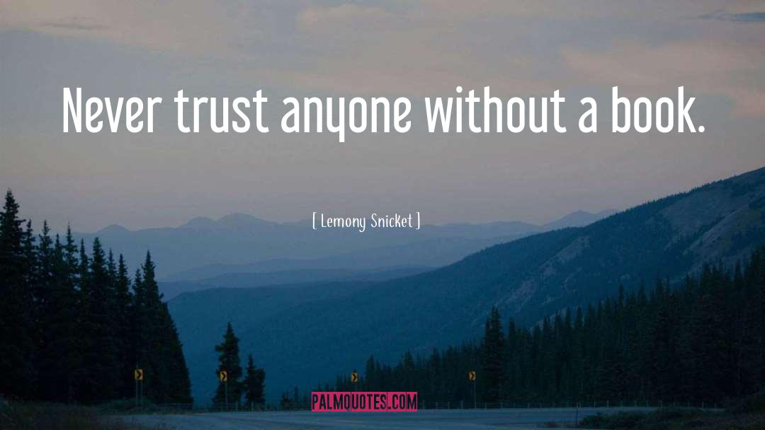 Never Trust Anyone quotes by Lemony Snicket