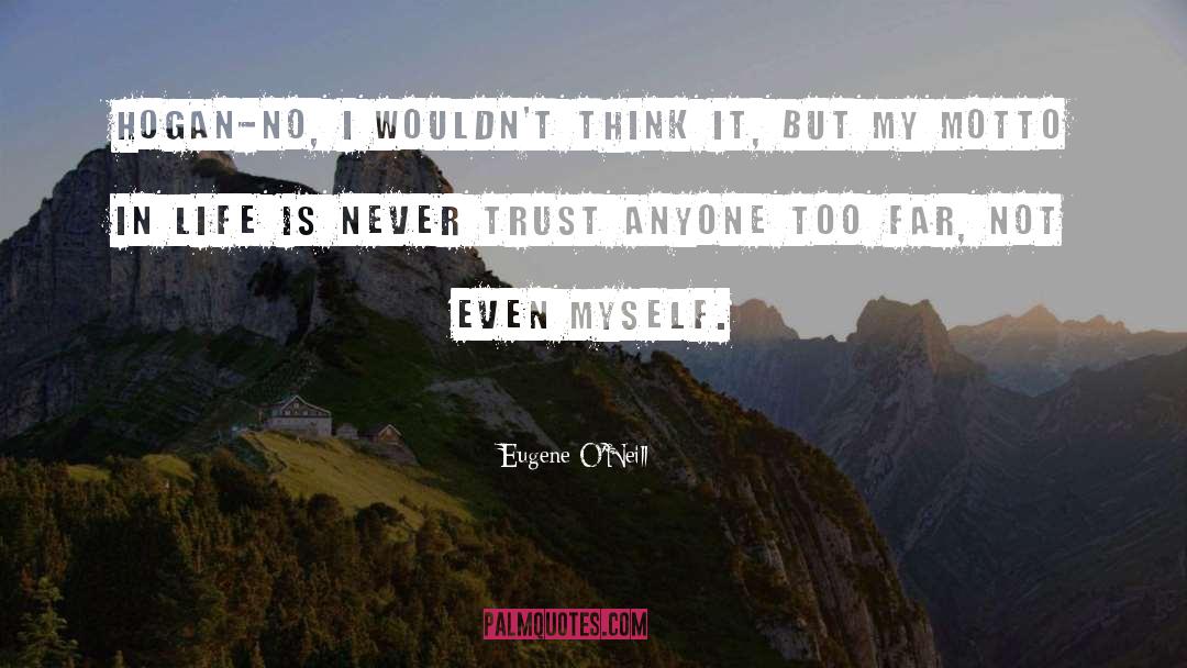 Never Trust Anyone quotes by Eugene O'Neill