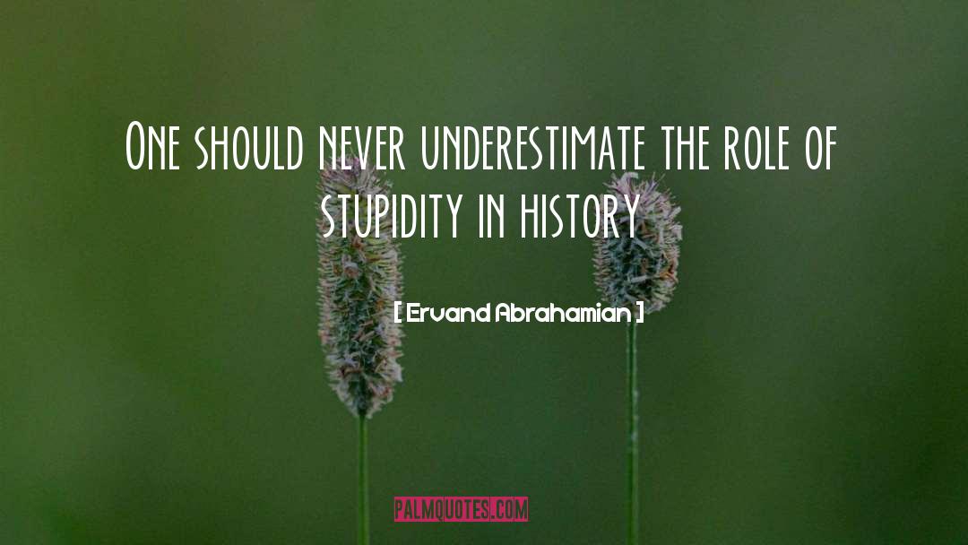 Never Underestimate quotes by Ervand Abrahamian