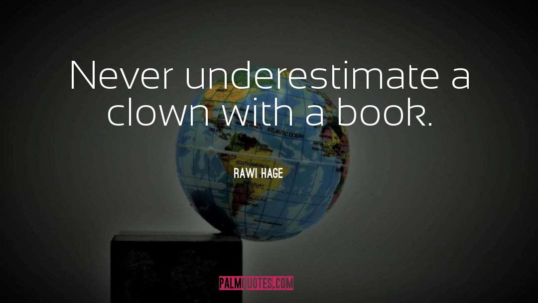 Never Underestimate quotes by Rawi Hage