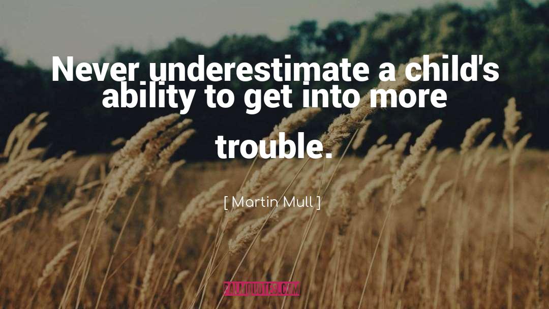Never Underestimate quotes by Martin Mull