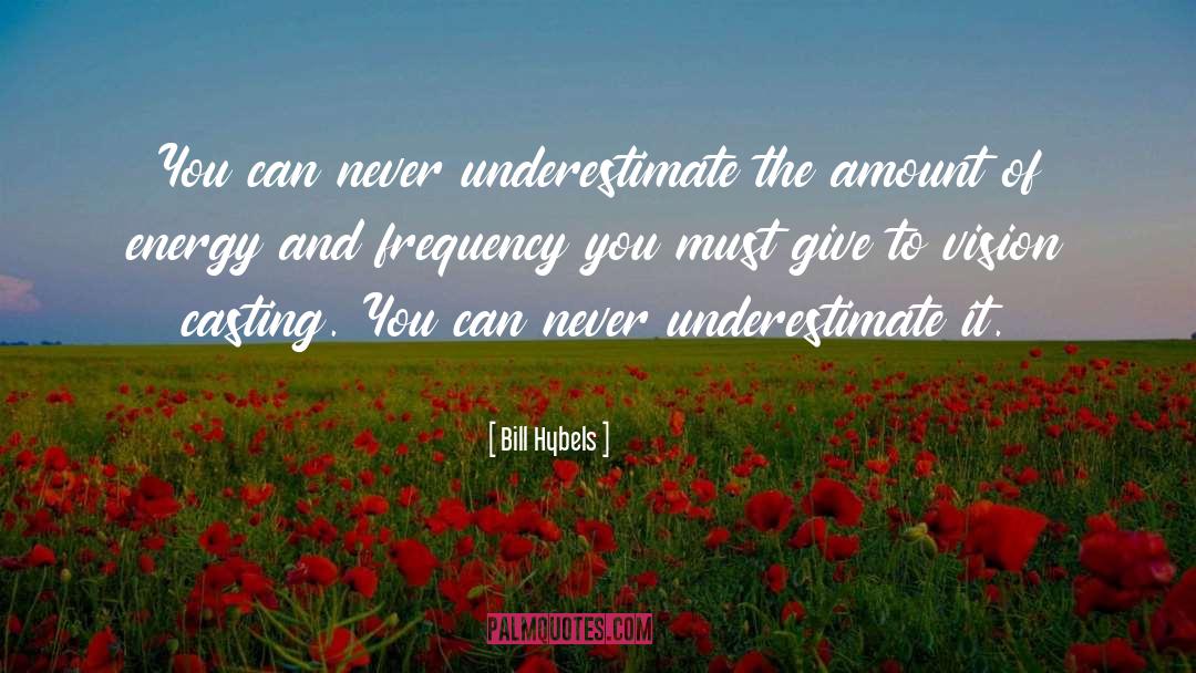 Never Underestimate quotes by Bill Hybels