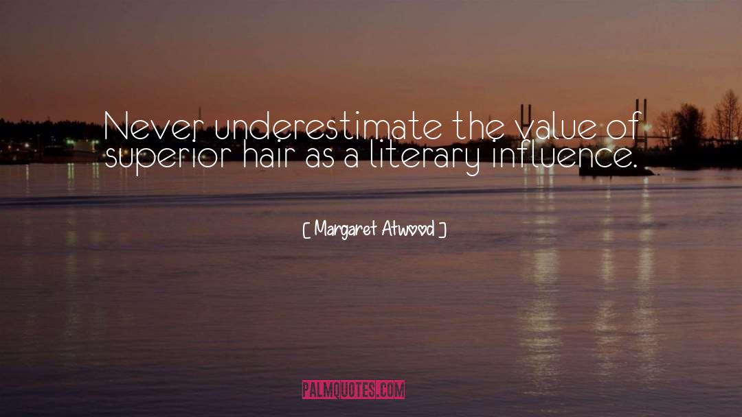 Never Underestimate quotes by Margaret Atwood