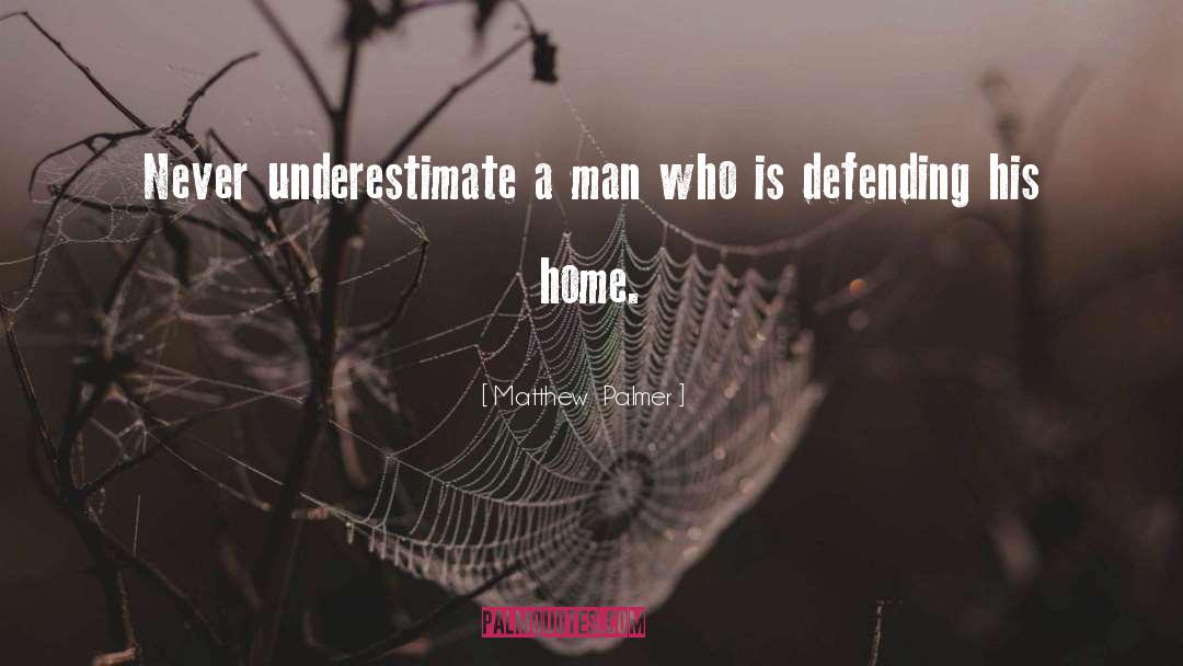 Never Underestimate quotes by Matthew  Palmer