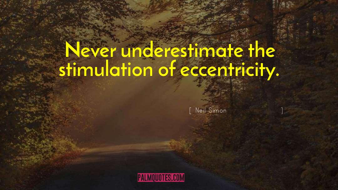 Never Underestimate The Mark quotes by Neil Simon