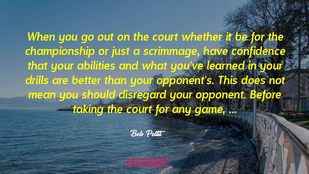 Never Underestimating Your Opponent quotes by Bob Pettit