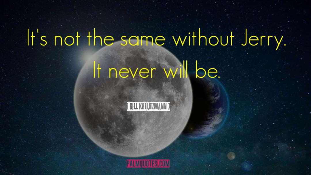 Never Will quotes by Bill Kreutzmann