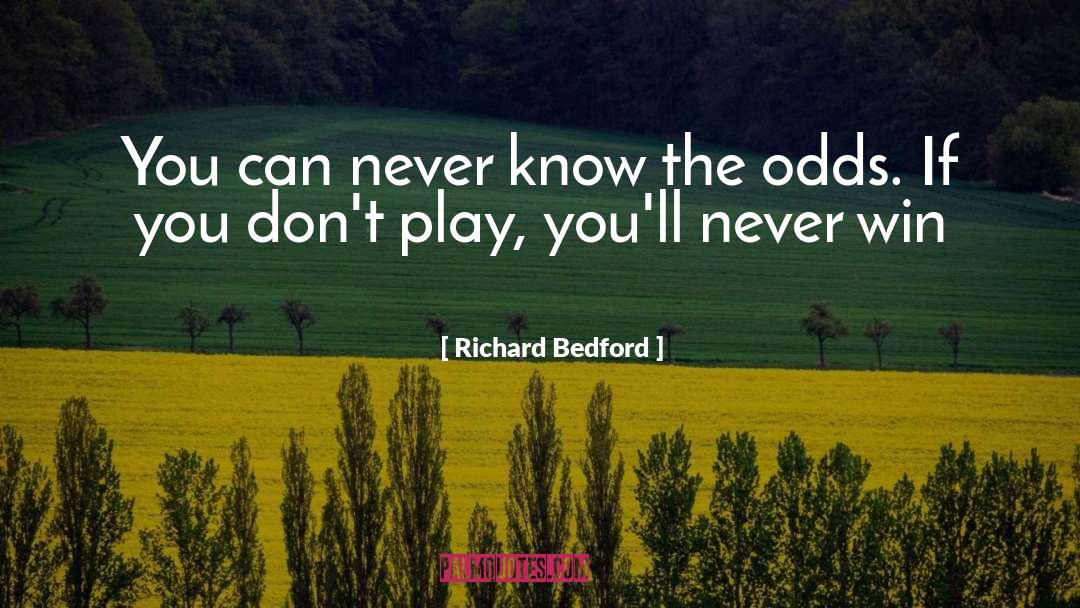 Never Win quotes by Richard Bedford