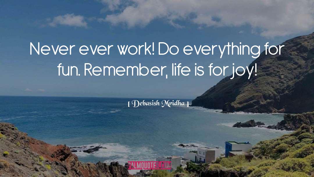 Never Work quotes by Debasish Mridha