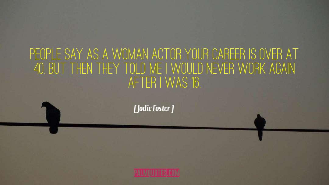 Never Work quotes by Jodie Foster