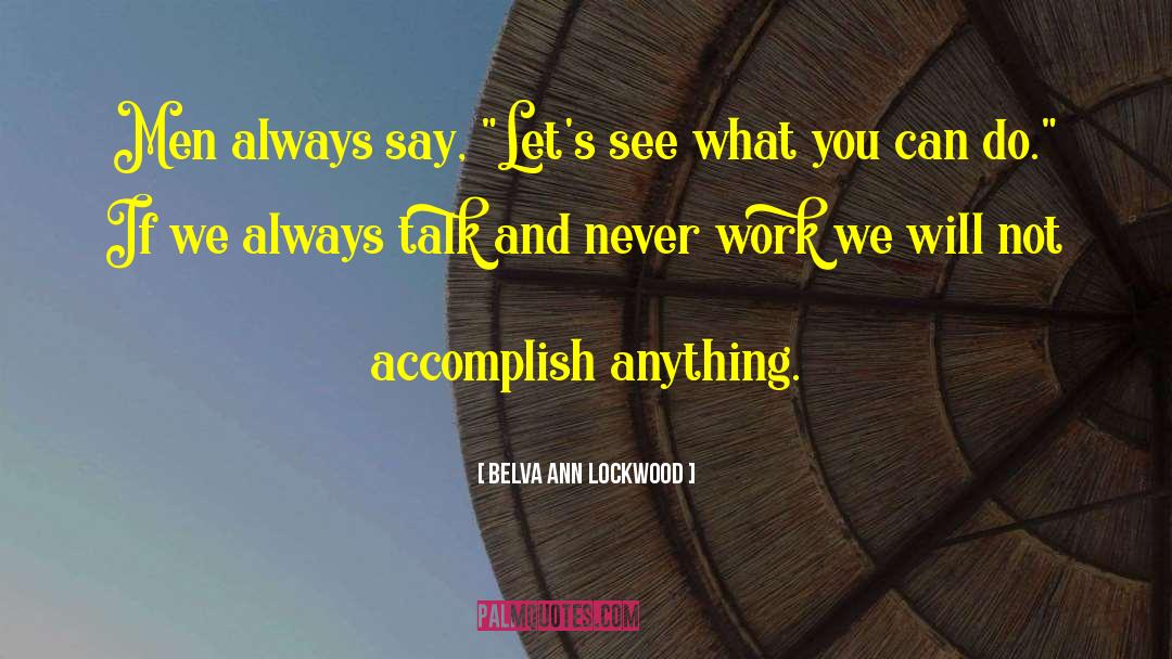 Never Work quotes by Belva Ann Lockwood