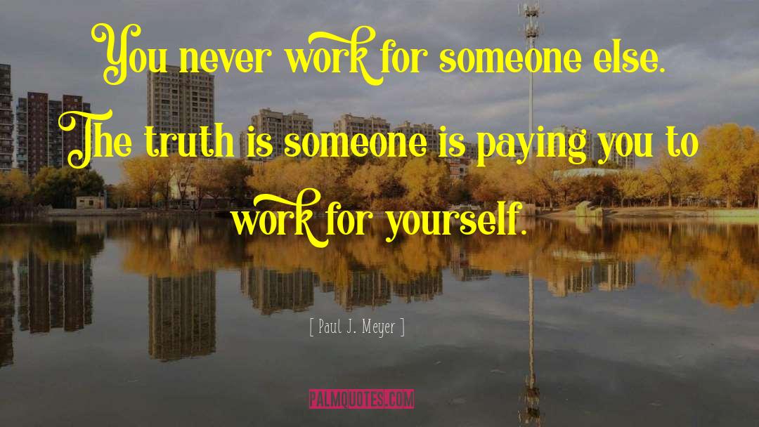 Never Work quotes by Paul J. Meyer