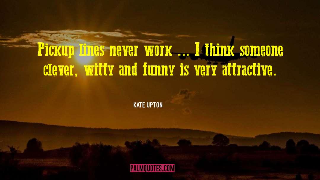 Never Work quotes by Kate Upton