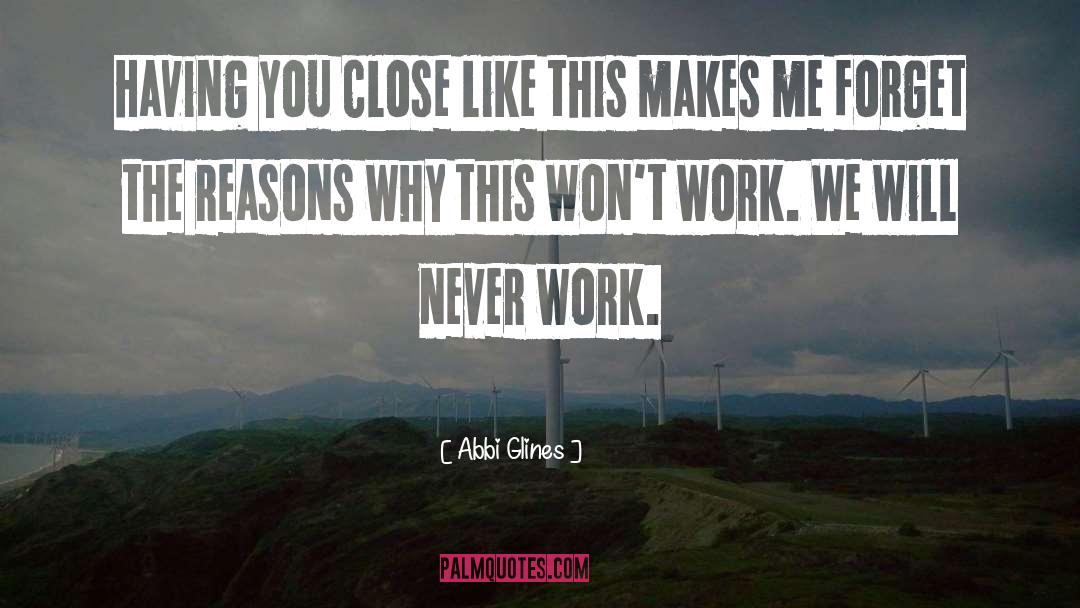 Never Work quotes by Abbi Glines